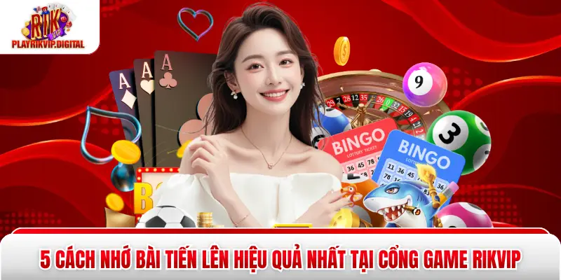 5 Cách Nhớ Bài Tiến Lên Hiệu Quả Nhất Tại Cổng Game Rikvip 5 Cách Nhớ Bài Tiến Lên Hiệu Quả Nhất Tại Cổng Game Rikvip