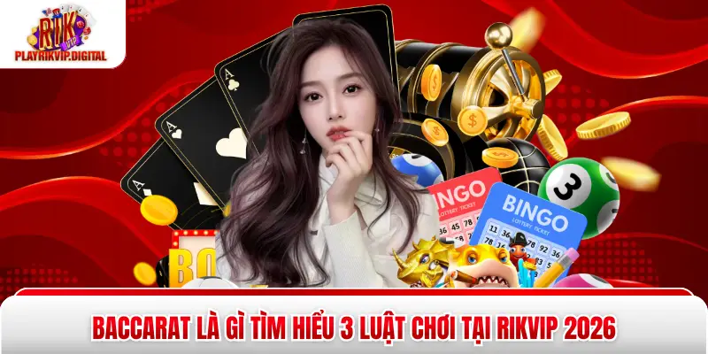 Baccarat Là Gì Tìm Hiểu 3 Luật Chơi Tại Rikvip 2026 Baccarat Là Gì Tìm Hiểu 3 Luật Chơi Tại Rikvip 2026