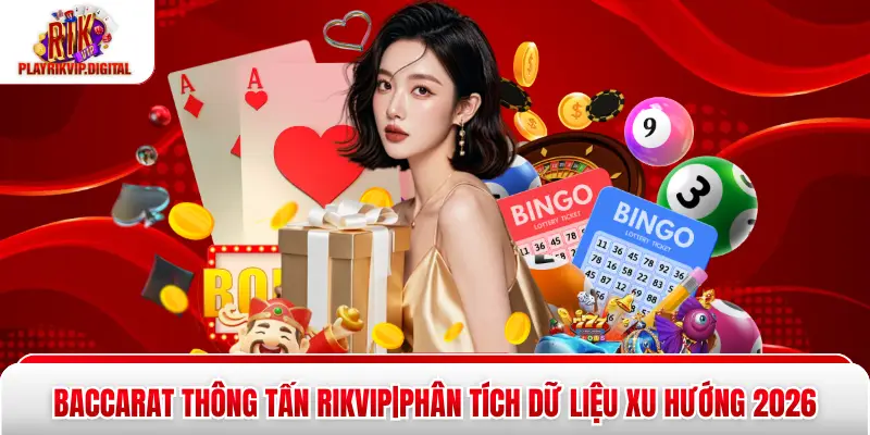 Baccarat Thông Tấn Rikvip|Phân Tích Dữ Liệu Xu Hướng 2026 Baccarat Thông Tấn Rikvip|Phân Tích Dữ Liệu Xu Hướng 2026