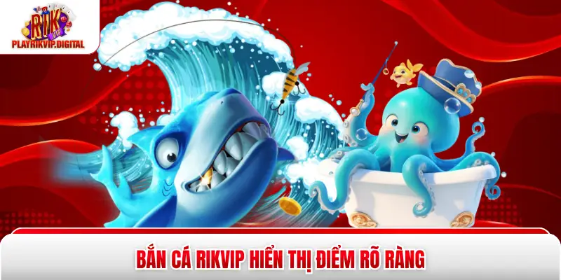 Bắn Cá Rikvip Bắn cá Rikvip hiển thị điểm rõ ràng