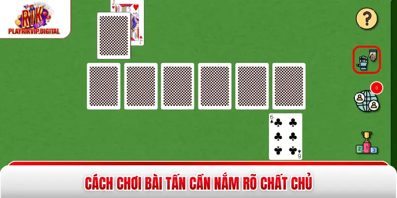 Cách Chơi Bài Tấn 52 Lá Chi Tiết, Luật Chuẩn Cho Người Mới Cách chơi bài tấn cần nắm rõ chất chủ