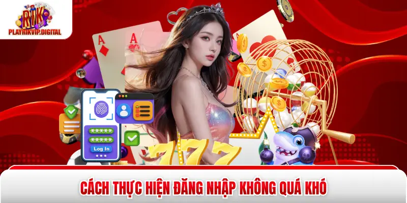 Đăng Nhập Rikvip - 4 Bước Thực Hiện Nhanh Chóng Và Tiện Lợi Cách thực hiện đăng nhập không quá khó