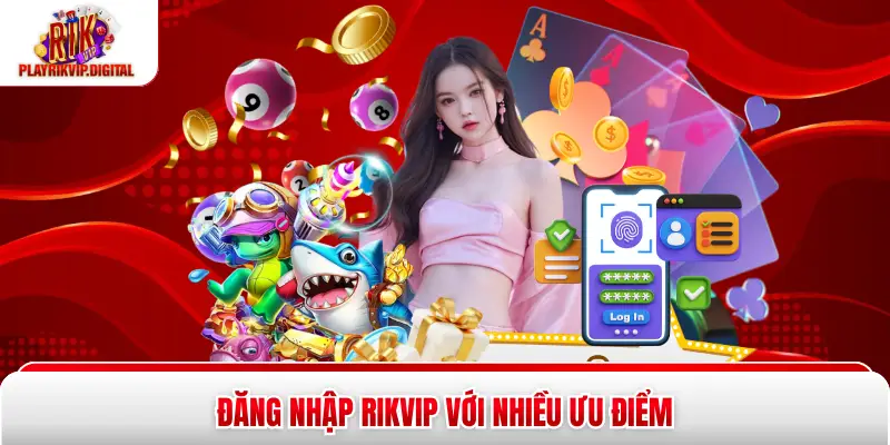 Đăng Nhập Rikvip - 4 Bước Thực Hiện Nhanh Chóng Và Tiện Lợi Đăng nhập Rikvip với nhiều ưu điểm