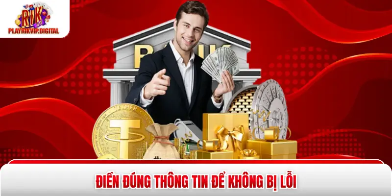 Rút Tiền Rikvip - 3 Bước Thực Hiện An Toàn, Nhận Nhanh Điền đúng thông tin để không bị lỗi