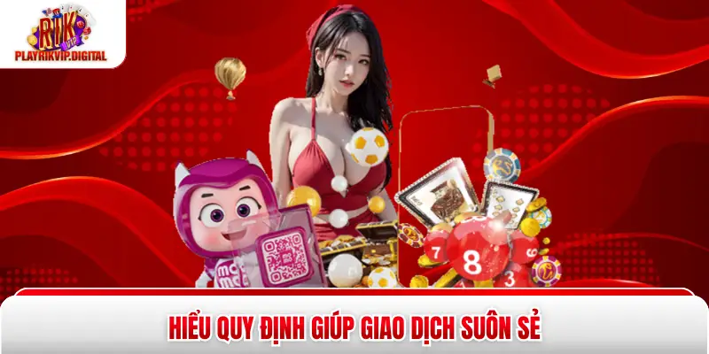 Rút Tiền Rikvip - 3 Bước Thực Hiện An Toàn, Nhận Nhanh Hiểu quy định giúp giao dịch suôn sẻ