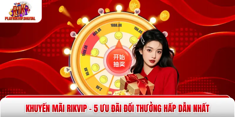 Khuyến Mãi Rikvip - 5 Ưu Đãi Đổi Thưởng Hấp Dẫn Nhất Khuyến Mãi Rikvip - 5 Ưu Đãi Đổi Thưởng Hấp Dẫn Nhất