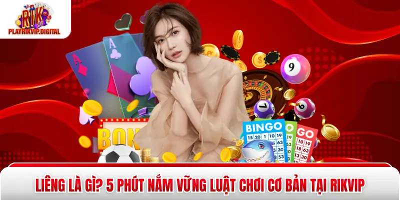 Liêng Là Gì? 5 Phút Nắm Vững Luật Chơi Cơ Bản Tại Rikvip Liêng Là Gì? 5 Phút Nắm Vững Luật Chơi Cơ Bản Tại Rikvip