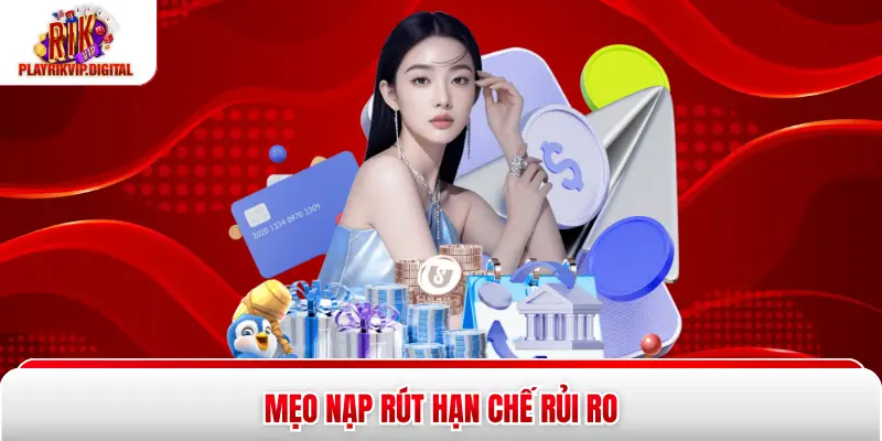 Lỗi Nạp - Rút Rikvip - 99% Người Chơi Đã Sửa Lỗi Nhờ Cách Này Mẹo nạp rút hạn chế rủi ro