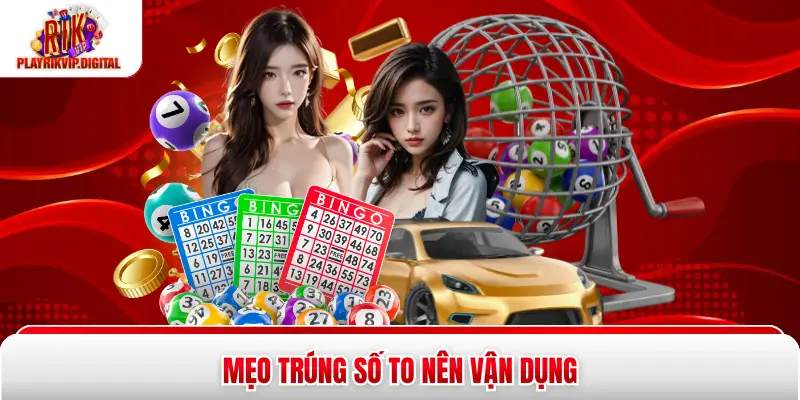 Lô Đề Rikvip Mẹo trúng số to nên vận dụng