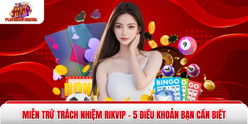 Miễn Trừ Trách Nhiệm Rikvip - 5 Điều Khoản Bạn Cần Biết Miễn Trừ Trách Nhiệm Rikvip - 5 Điều Khoản Bạn Cần Biết