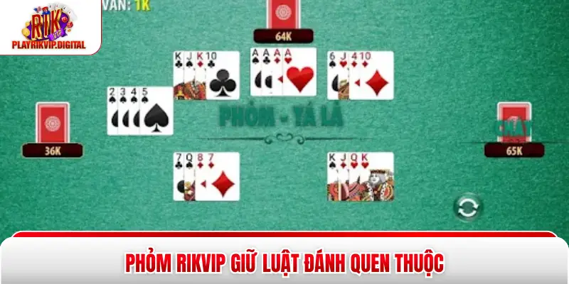 Phỏm Rikvip Phỏm Rikvip giữ luật đánh quen thuộc