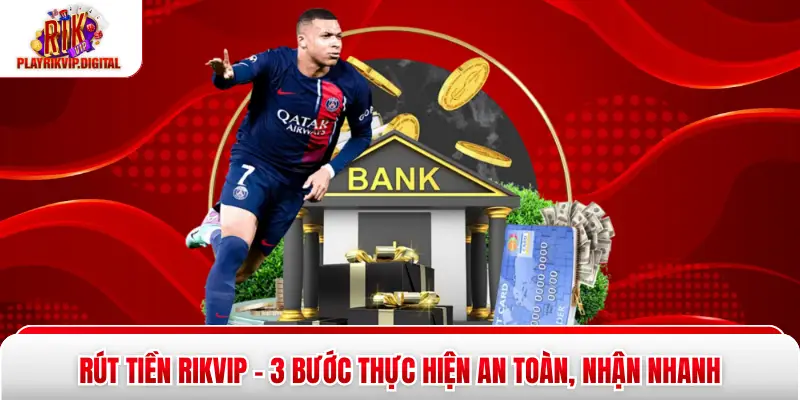 Rút Tiền Rikvip - 3 Bước Thực Hiện An Toàn, Nhận Nhanh Rút Tiền Rikvip - 3 Bước Thực Hiện An Toàn, Nhận Nhanh