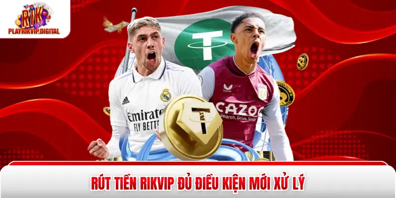 Rút Tiền Rikvip - 3 Bước Thực Hiện An Toàn, Nhận Nhanh Rút tiền Rikvip đủ điều kiện mới xử lý