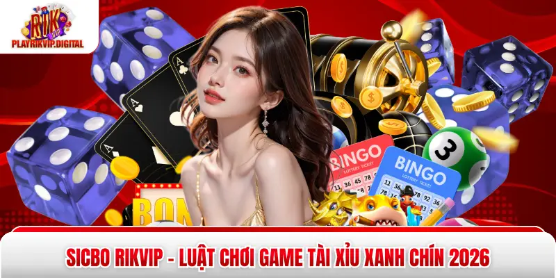 Sicbo Rikvip - Luật Chơi Game Tài Xỉu Xanh Chín 2026 Sicbo Rikvip - Luật Chơi Game Tài Xỉu Xanh Chín 2026