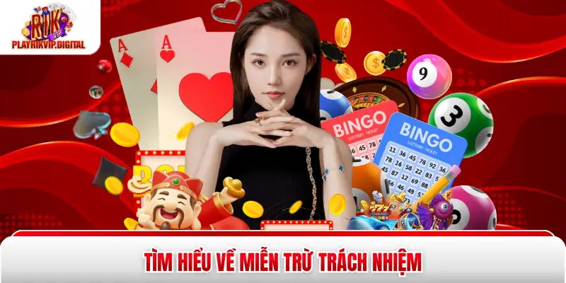 Miễn Trừ Trách Nhiệm Rikvip - 5 Điều Khoản Bạn Cần Biết Tìm hiểu về miễn trừ trách nhiệm