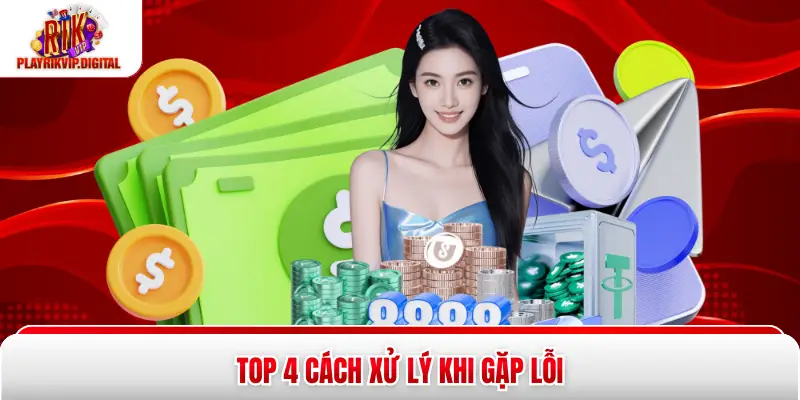 Lỗi Nạp - Rút Rikvip - 99% Người Chơi Đã Sửa Lỗi Nhờ Cách Này Top 4 cách xử lý khi gặp lỗi