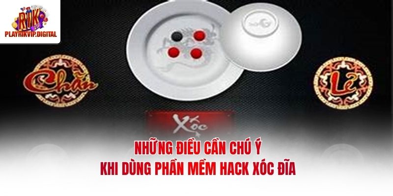 Tool Hack Xóc Đĩa | Phần Mềm Dự Đoán Quân Vị Số 1 Những điều cần chú ý khi dùng phần mềm hack xóc đĩa