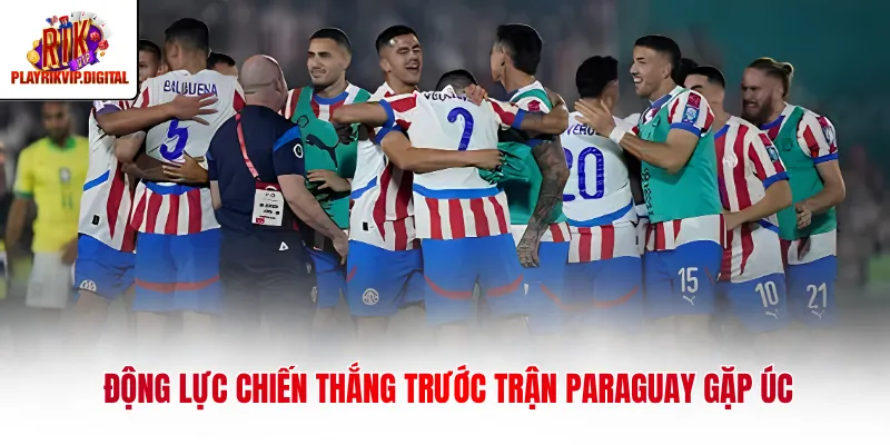 Paraguay Vs Úc 26/06 Phân Tích Chi Tiết Trận Đấu Rực Lửa Động lực chiến thắng trước trận Paraguay gặp Úc